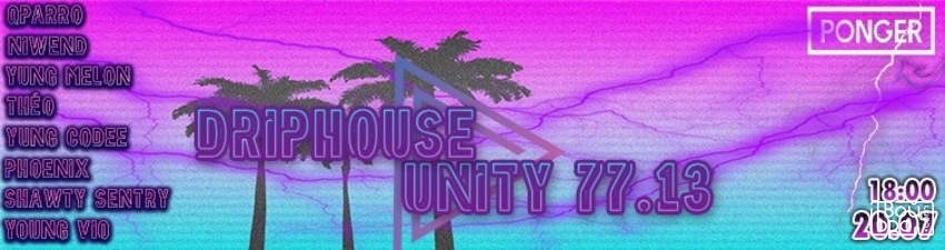 UNITY 77.13 + DRiPHOUSE